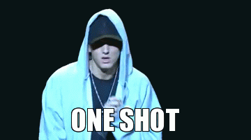 You only got one shot