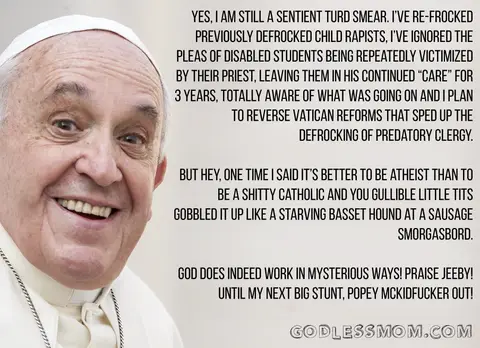 Here’s Why I Don’t Give A Sh*t How Many Sweet Nothings Pope Francis Has For Atheists