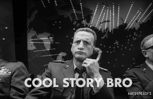 Cool story bro