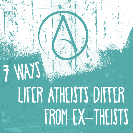 7 Ways Lifer Atheists Differ From Ex-theists