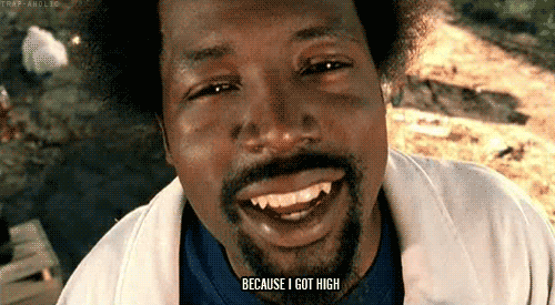 Because I got high