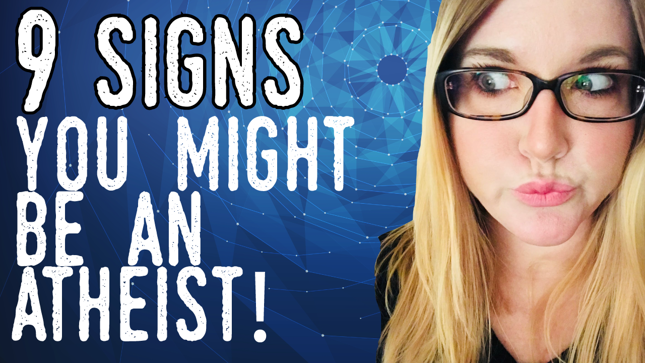 New Video: 9 Signs You Might Be An Atheist!