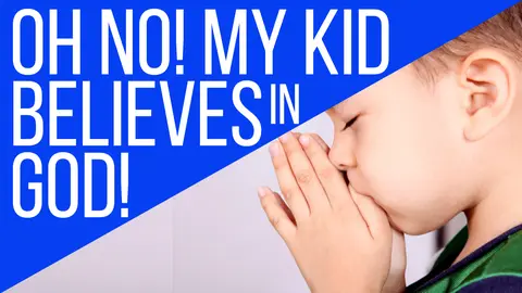 New Video: OH NO! MY KID BELIEVES IN GOD!!