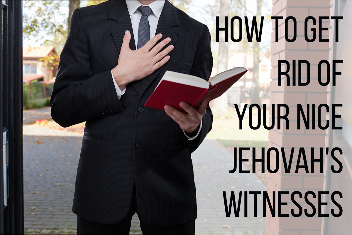Atheist Life Hacks: How To Get Rid Of Your Nice Jehovah’s Witnesses