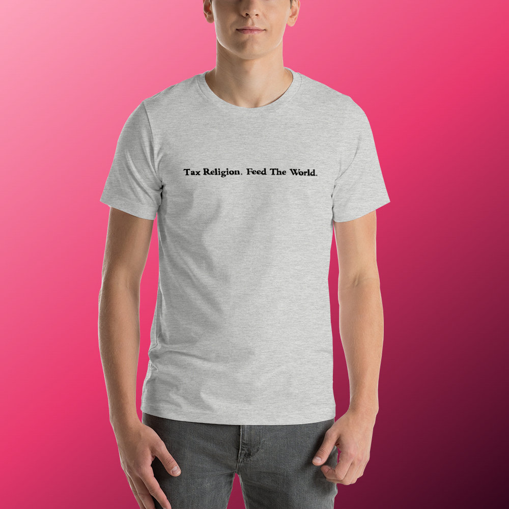 Tax religion. Feed the world. Short-Sleeve Unisex T-Shirt