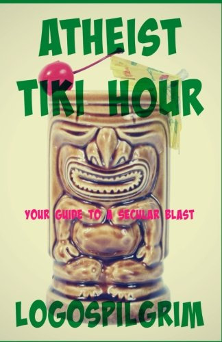 Every Atheist Needs: Atheist Tiki Hour