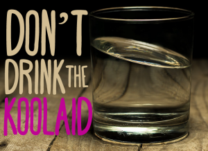 Don't drink the Koolaid