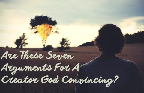 Are These 7 Arguments For A Creator God Convincing?