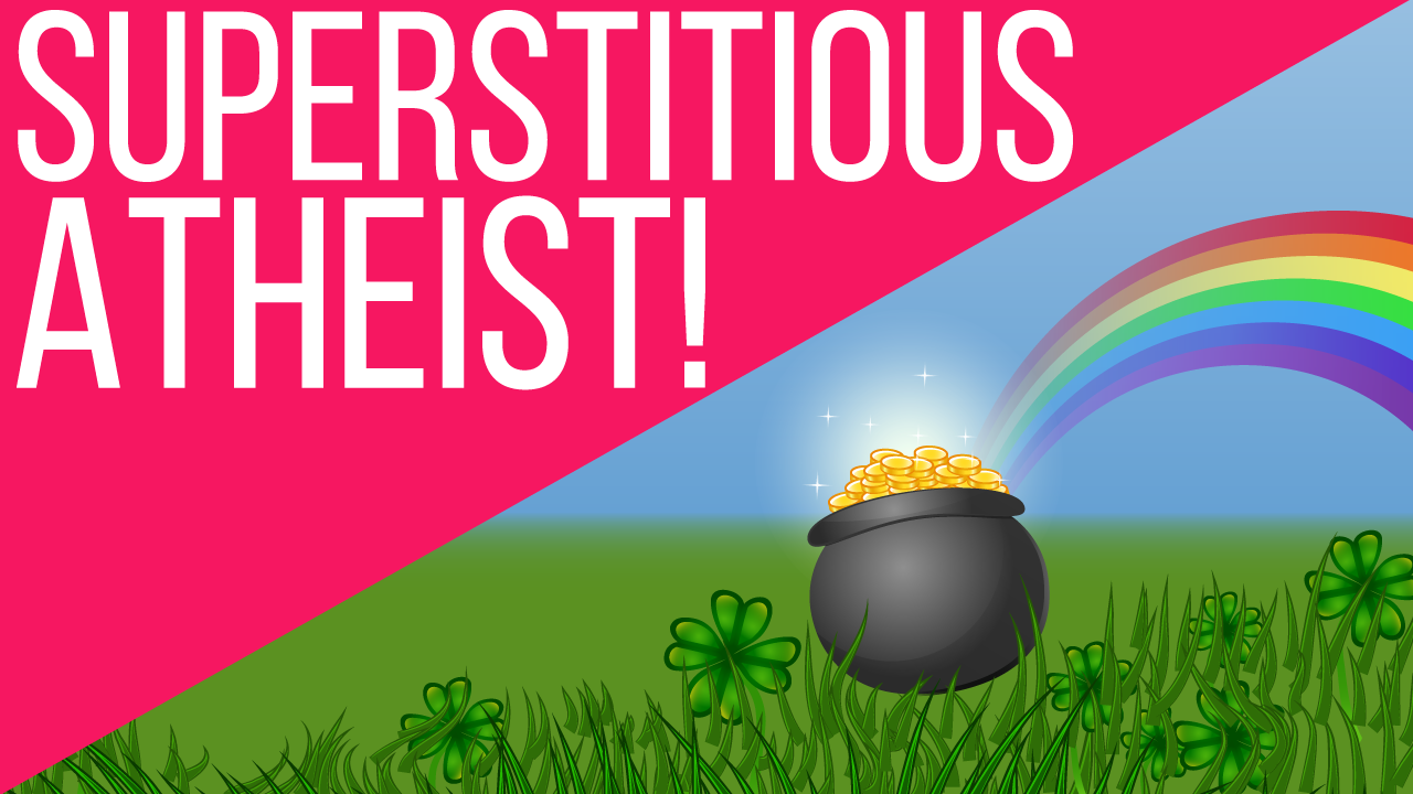 Superstitious Atheist!