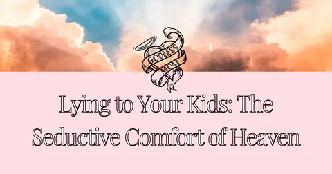 Lying to Your Kids: The Seductive Comfort of Heaven
