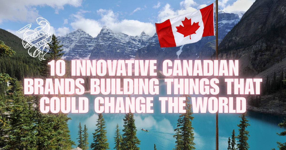 10 Innovative Canadian Brands Building Things That Could Change the World