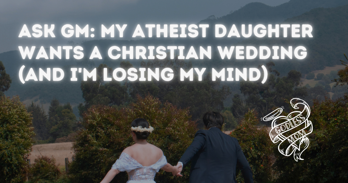 Ask GM: My Atheist Daughter Wants a Christian Wedding (And I'm Losing My Mind)