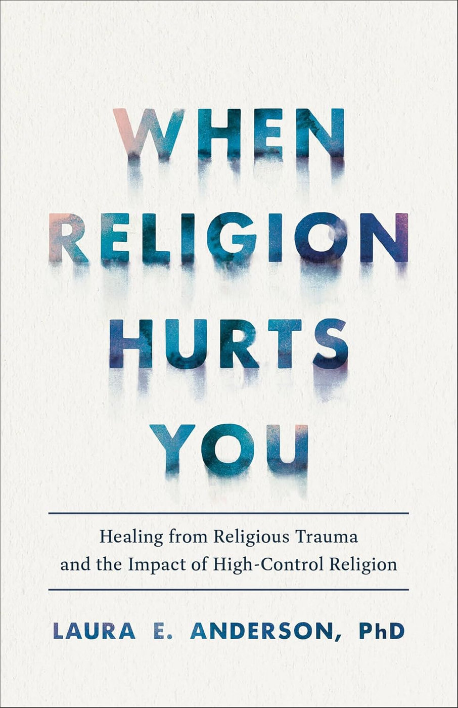 When Religion Hurts You by Laura E. Anderson, PhD
