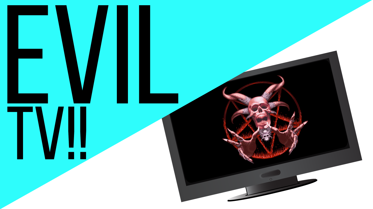 Evil Godless Television!