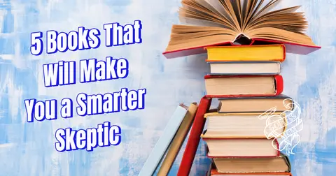5 Books That Will Make You a Smarter Skeptic (And Destroy Your Uncle's Conspiracy Theories)