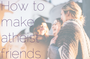 How to make atheist friends