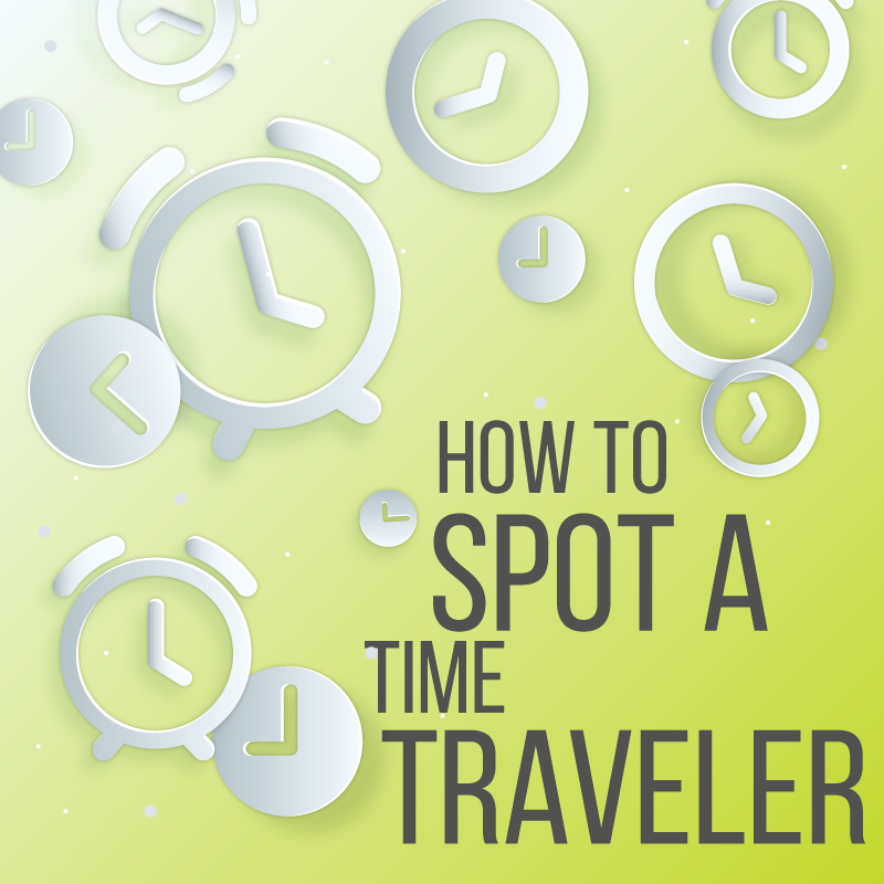 Atheist Life Hacks: How To Spot A Time Traveler
