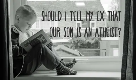 Ask Mommy: Should I Tell My Ex That Our Son Is An Atheist?