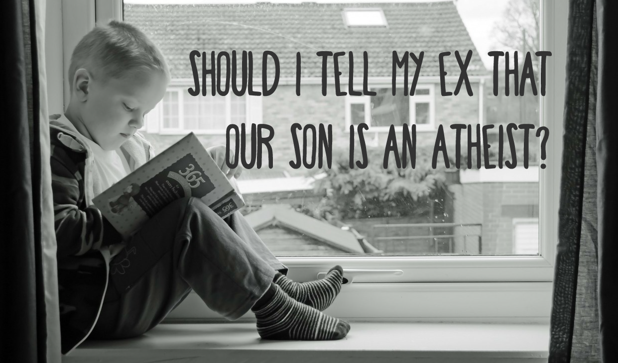 Ask Mommy: Should I Tell My Ex That Our Son Is An Atheist?